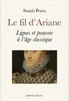 Couverture du livre « Le fil d'Ariane ; lignes et pouvoir à l'âge classique » de Stanis Perez aux éditions Millon