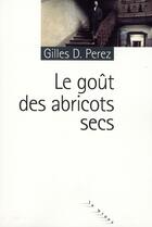 Couverture du livre « Le goût des abricots secs » de Gilles D. Perez aux éditions Rouergue