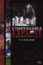 Couverture du livre « L'impensable exploit la coupe de France à Guingamp » de Pierre Henri-Dufeil aux éditions Coop Breizh