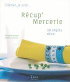 Couverture du livre « Récup' mercerie ; 30 objets déco » de Francoise Hamon aux éditions Tana