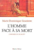 Couverture du livre « L'homme face à sa mort ; l'absurde ou le salut ? » de Marie-Dominique Goutierre aux éditions Parole Et Silence