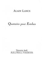 Couverture du livre « Quatrains pour esteban - alain lance » de Alain Lance aux éditions Tarabuste