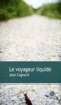 Couverture du livre « Le voyageur liquide » de Jean Cagnard aux éditions Gaia