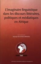 Couverture du livre « L'imaginaire linguistique dans les discours littéraires, politiques et médiatiques en Afrique » de Mussanji Ngalasso-Mwatha aux éditions Pu De Bordeaux