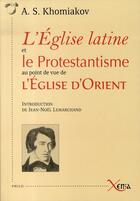 Couverture du livre « L'église latine et le protestantisme au point de vue de l'église d'orient » de Khomiakov A S. aux éditions Xenia