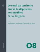 Couverture du livre « Je serai un territoire fier et tu déposeras tes meubles ; réflexions et espoirs pour l'homme du 21e siècle » de Gagnon Steve aux éditions Atelier 10