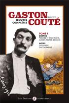 Couverture du livre « Gaston Couté, 1880-1911 ; oeuvres complètes t.1 » de Gaston Coute aux éditions Editions Libertaires