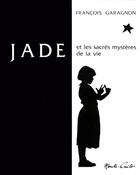 Couverture du livre « Jade et les sacrés mystères de la vie » de Francois Garagnon aux éditions Monte Cristo