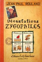 Couverture du livre « Dégustations zygophiles ; l'almanach de la bonne humeur » de Jean-Paul Rouland aux éditions Grrr...art