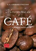 Couverture du livre « Monographie du café ou manuel de l'amateur de café » de Germain Etienne Coubard D'Aulnay aux éditions Durand Peyroles