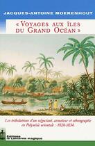 Couverture du livre « Voyage aux îles du grand océan ; 1828-1834 » de J.-A. Moerenhout aux éditions Lanterne Magique