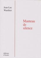 Couverture du livre « Manteau de silence » de Jean-Luc Wauthier aux éditions Ecarts