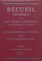 Couverture du livre « Recueil méthodique des lois, décrets, réglemens, instructions et décisions sur le cadastre de la France » de  aux éditions Publi-topex