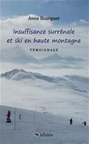 Couverture du livre « Insuffisance surrénale et ski en haute montagne ; témoignage » de Anne Bourguet aux éditions Jepublie