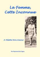 Couverture du livre « La Femme, cette Inconnue » de De Cagny Raymond aux éditions Thebookedition.com