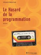 Couverture du livre « Le hasard de la programmation » de Meurisse Vincent aux éditions Premiere Ligne