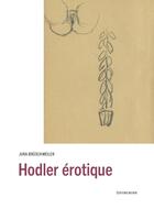 Couverture du livre « Hodler érotique » de Jura Bruschweiler aux éditions Notari
