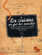 Couverture du livre « La cuisine au gré des marchés ; privilégier les produits de saison - ouvrir l'oeil - nouer le dialogue - acheter au plus juste - prendre le temps » de Florence Violet et Michel Barin aux éditions Dormonval