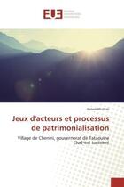 Couverture du livre « Jeux d'acteurs et processus de patrimonialisation : Village de Chenini, gouvernorat de Tataouine (Sud-est tunisien) » de Hatem Khattali aux éditions Editions Universitaires Europeennes