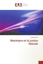 Couverture du livre « Macintyre et la justice liberale » de Ben Ali Kamel aux éditions Editions Universitaires Europeennes