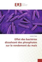 Couverture du livre « Effet des bactéries dissolvant des phosphates sur le rendement du maïs » de Lamine Traore aux éditions Editions Universitaires Europeennes