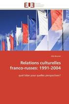 Couverture du livre « Relations culturelles franco-russes: 1991-2004 - quel bilan pour quelles perspectives? » de Bouvier Alla aux éditions Editions Universitaires Europeennes