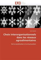 Couverture du livre « Choix interorganisationnels dans les reseaux agroalimentaires » de Sauvee-L aux éditions Editions Universitaires Europeennes