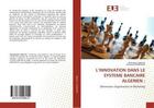 Couverture du livre « L'innovation dans le systeme bancaire algerien : - dimensions organisation et marketing » de Djeflat Abdelkader aux éditions Editions Universitaires Europeennes