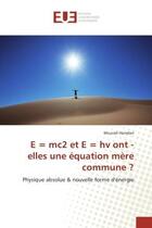 Couverture du livre « E = mc2 et e = hv ont - elles une equation mere commune ? - physique absolue & nouvelle forme d'ener » de Hamdan Mourad aux éditions Editions Universitaires Europeennes