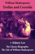 Couverture du livre « Troilus and Cressida (The Unabridged Play) + The Classic Biography: The Life of William Shakespeare » de William Shakespeare aux éditions E-artnow