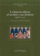 Couverture du livre « La historia alfonsi ; el modelo y sus destinos siglos xiii-xv » de Georges Martin aux éditions Casa De Velazquez