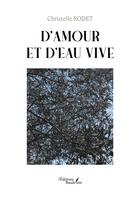 Couverture du livre « D'amour et d'eau vive » de Christelle Rodet aux éditions Baudelaire
