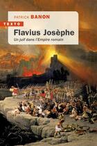 Couverture du livre « Flavius Josèphe : un Juif dans l'Empire romain » de Patrick Banon aux éditions Tallandier