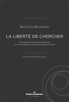 Couverture du livre « La liberté de chercher ; perspectives épistémologiques sur les politiques publiques de recherche » de Baptiste Bedessem aux éditions Hermann