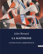 Couverture du livre « LA MAÎTRESSE : CONTES POUR LAISSER RÊVEUR » de Jules Renard aux éditions Culturea