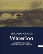 Couverture du livre « Waterloo : Un roman historique d'Erckmann-Chatrian » de Erckmann Chatri aux éditions Culturea