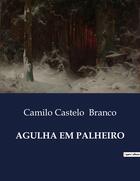 Couverture du livre « AGULHA EM PALHEIRO » de Camilo Castelo Branco aux éditions Culturea