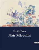 Couverture du livre « Naïs Micoulin » de Émile Zola aux éditions Culturea