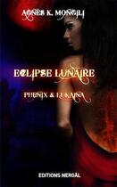 Couverture du livre « Éclipse lunaire ; Phénix et Lukaina » de Agnes K. Mongili aux éditions Nergal