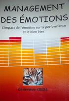 Couverture du livre « Management des émotions : l'impact de l'émotion sur la performance et le bien-être » de Genevieve Krebs aux éditions Genevieve Krebs