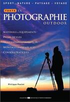 Couverture du livre « Toute la photographie outdoor » de Philippe Poulet aux éditions Mission Outdoor