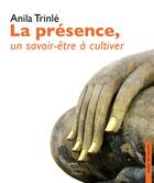 Couverture du livre « La présence, un savoir-être à cultiver » de Anila Trinle aux éditions Rabsel