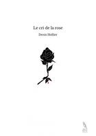 Couverture du livre « Le cri de la rose » de Denis Hollier aux éditions Thebookedition.com