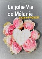 Couverture du livre « La jolie vie de Mélanie » de Virginie Paquier aux éditions Virginie Paquier