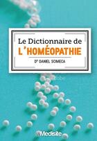 Couverture du livre « Le dictionnaire de l'homéopathie » de Daniel Scimeca aux éditions Medisite