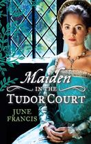 Couverture du livre « MAIDEN in the Tudor Court (Mills & Boon M&B) » de June Francis aux éditions Mills & Boon Series