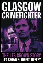 Couverture du livre « Glasgow Crimefighter » de Jeffrey Robert aux éditions Black & White Publishing