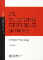 Couverture du livre « Les collectivités territoriales en France » de Emmanuel Vital-Durand aux éditions Hachette Education