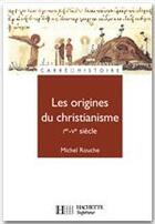 Couverture du livre « Les origines du christianisme, 30-451 » de Rouche-M aux éditions Hachette Education