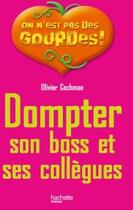 Couverture du livre « Dompter son boss et ses collègues » de Olivier Cechman aux éditions Hachette Pratique